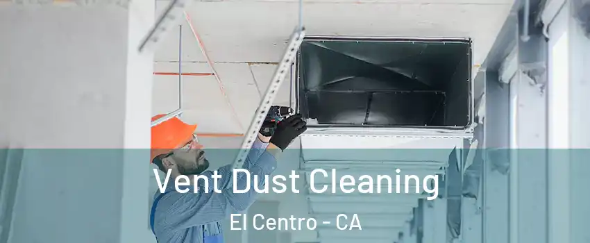  Vent Dust Cleaning El Centro - CA