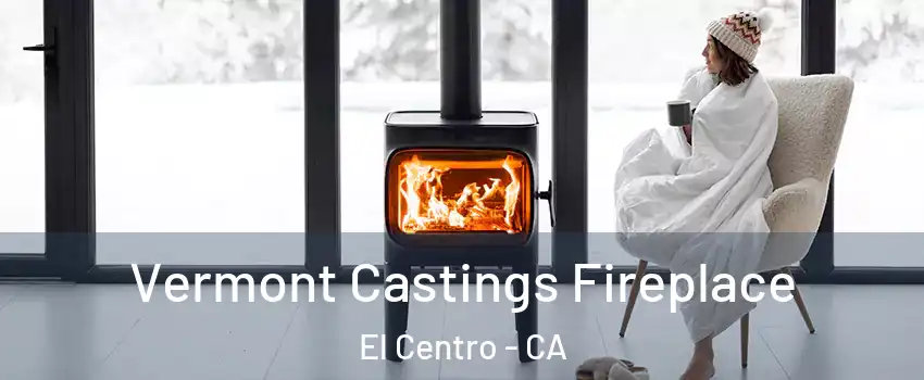  Vermont Castings Fireplace El Centro - CA