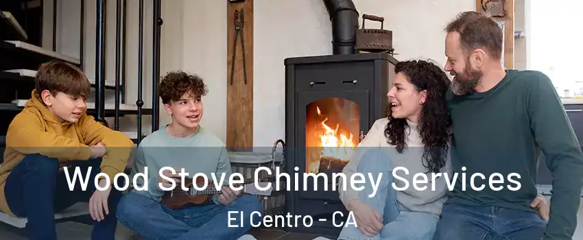  Wood Stove Chimney Services El Centro - CA