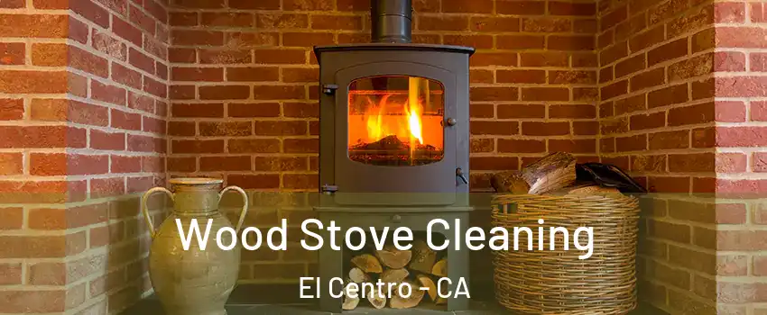  Wood Stove Cleaning El Centro - CA