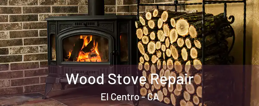  Wood Stove Repair El Centro - CA